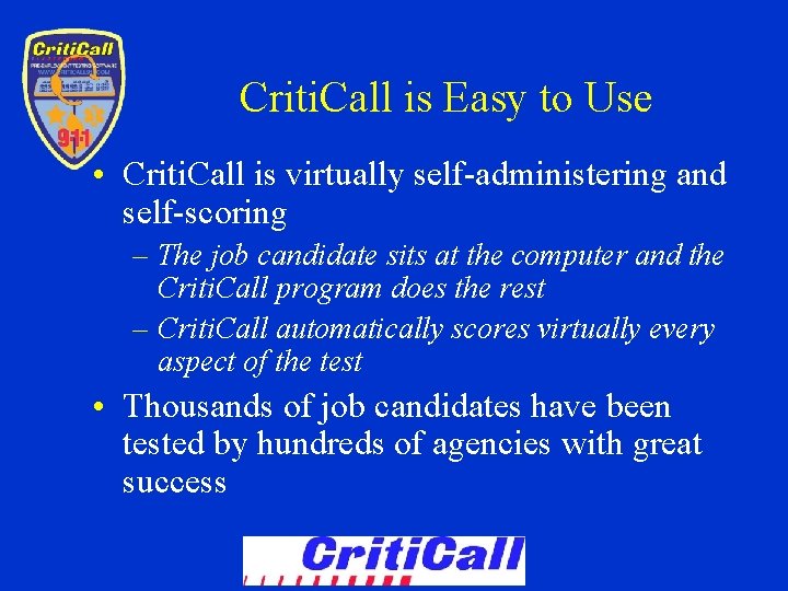 Criti. Call is Easy to Use • Criti. Call is virtually self-administering and self-scoring