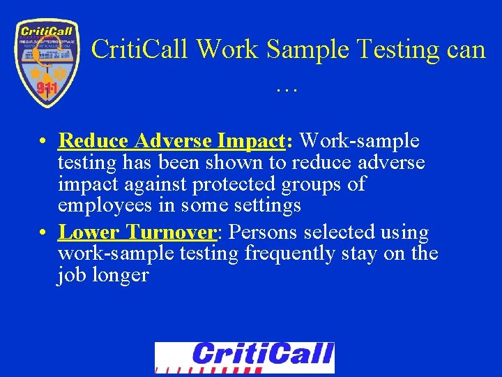Criti. Call Work Sample Testing can … • Reduce Adverse Impact: Work-sample testing has
