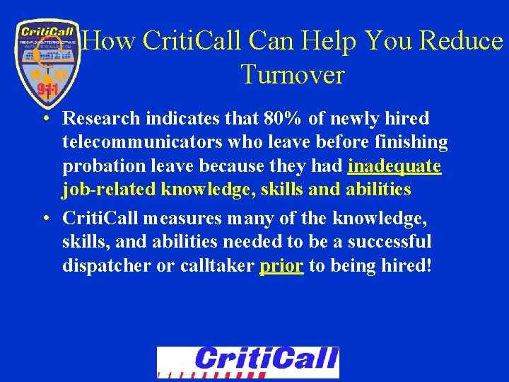 How Criti. Call Can Help You Reduce Turnover • Research indicates that 80% of