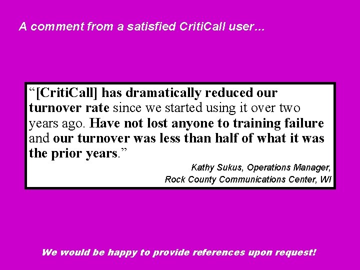 A comment from a satisfied Criti. Call user… “[Criti. Call] has dramatically reduced our