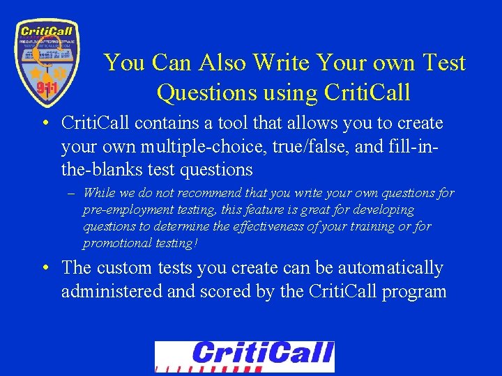 You Can Also Write Your own Test Questions using Criti. Call • Criti. Call