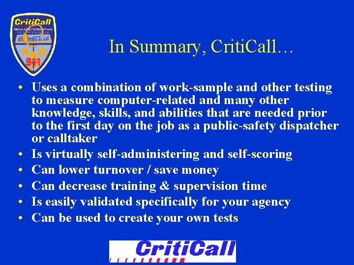 In Summary, Criti. Call… • Uses a combination of work-sample and other testing to