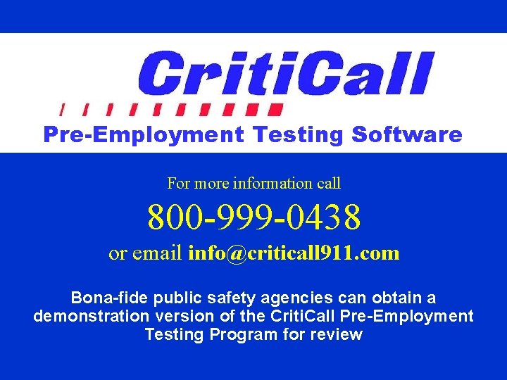 Pre-Employment Testing Software For more information call 800 -999 -0438 or email info@criticall 911.