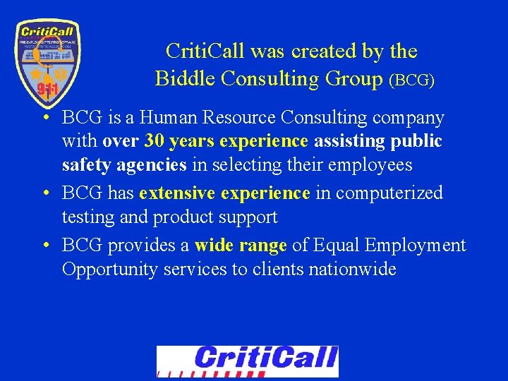 Criti. Call was created by the Biddle Consulting Group (BCG) • BCG is a