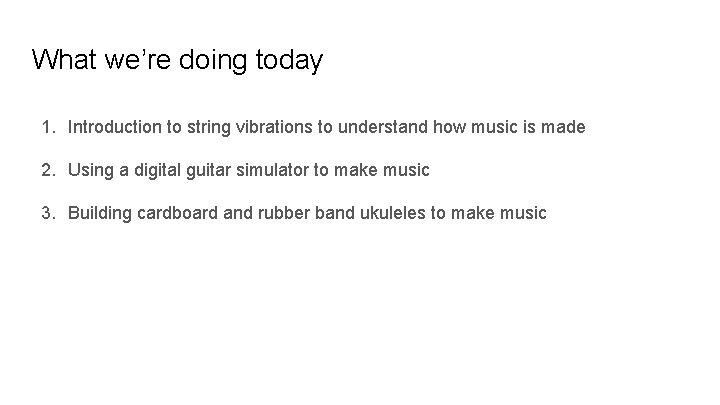 What we’re doing today 1. Introduction to string vibrations to understand how music is