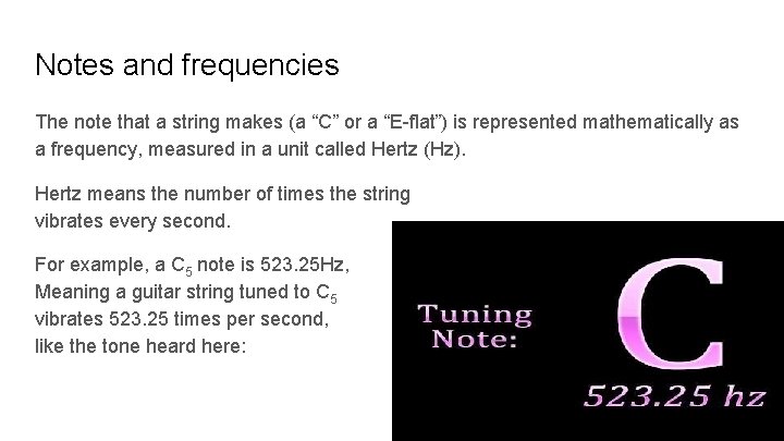 Notes and frequencies The note that a string makes (a “C” or a “E-flat”)