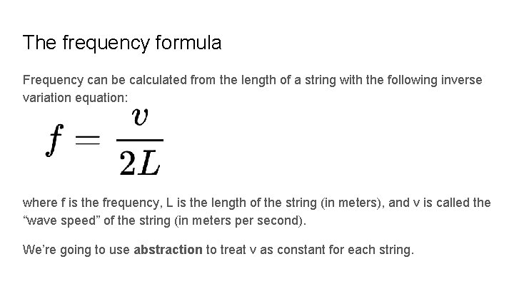 The frequency formula Frequency can be calculated from the length of a string with