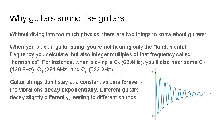 Why guitars sound like guitars Without diving into too much physics, there are two