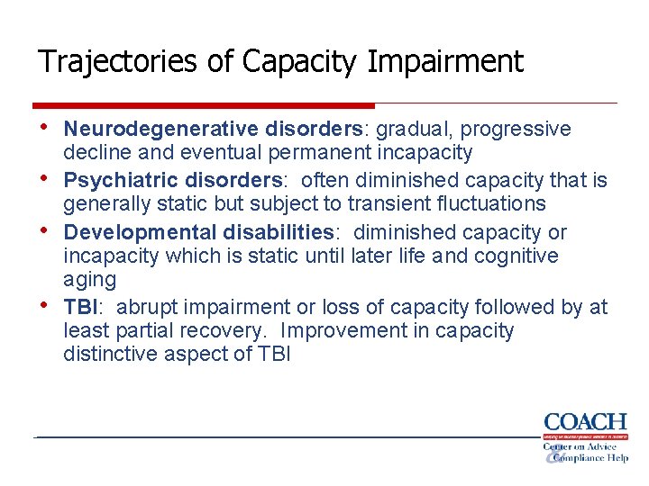 Trajectories of Capacity Impairment • Neurodegenerative disorders: gradual, progressive • • • decline and