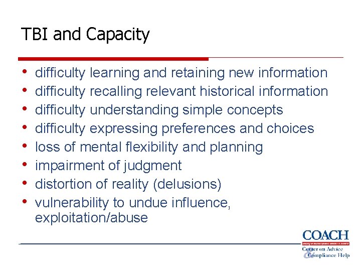 TBI and Capacity • • difficulty learning and retaining new information difficulty recalling relevant
