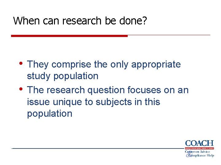 When can research be done? • They comprise the only appropriate • study population