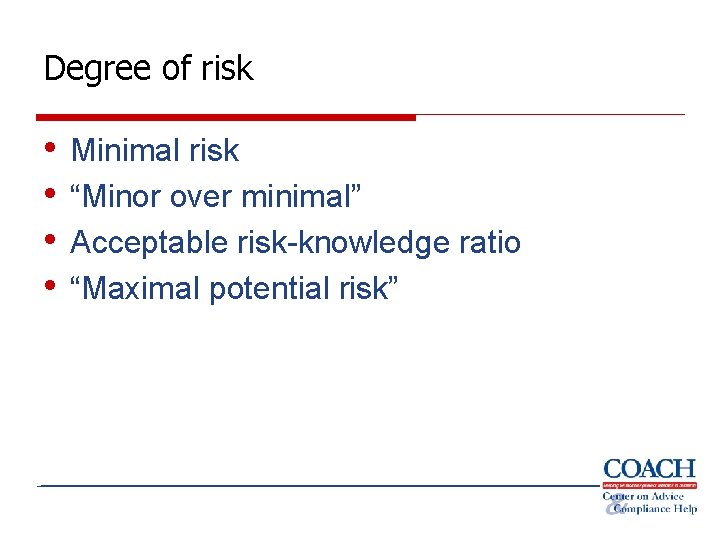 Degree of risk • • Minimal risk “Minor over minimal” Acceptable risk-knowledge ratio “Maximal