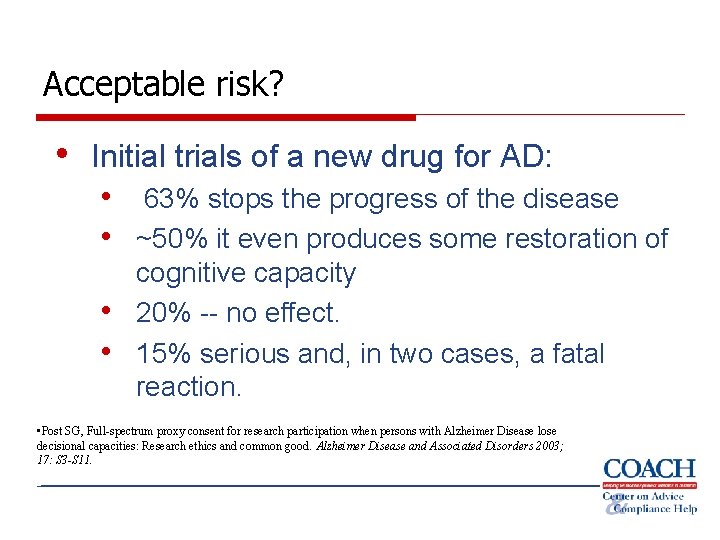 Acceptable risk? • Initial trials of a new drug for AD: • 63% stops