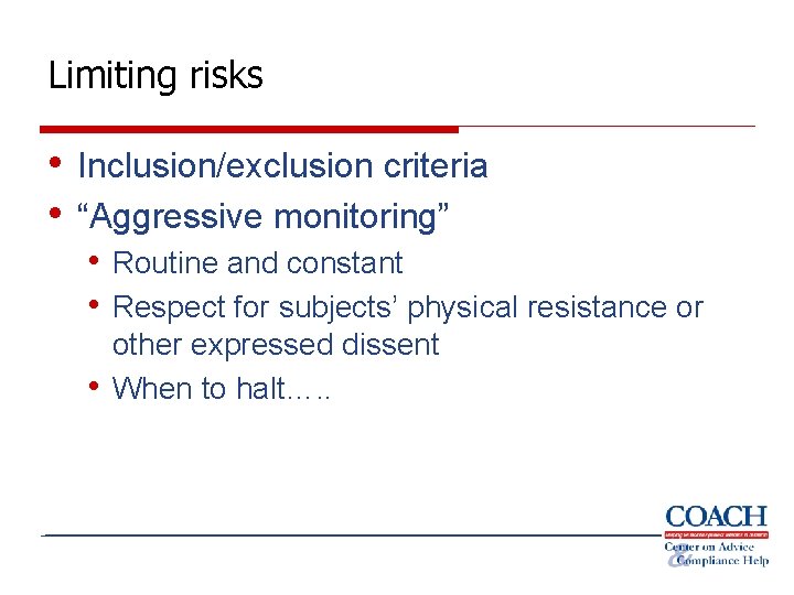 Limiting risks • Inclusion/exclusion criteria • “Aggressive monitoring” • Routine and constant • Respect