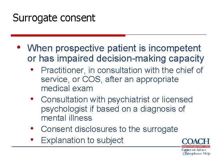 Surrogate consent • When prospective patient is incompetent or has impaired decision-making capacity •