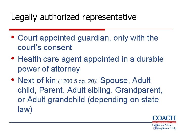 Legally authorized representative • Court appointed guardian, only with the • • court’s consent