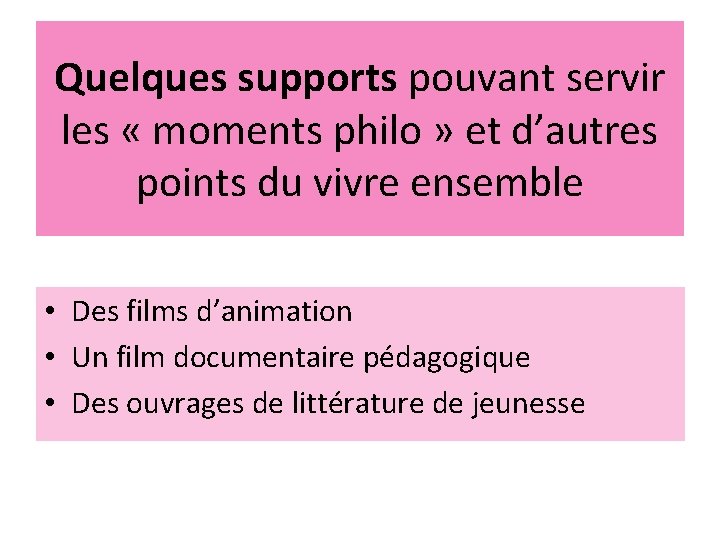 Quelques supports pouvant servir les « moments philo » et d’autres points du vivre