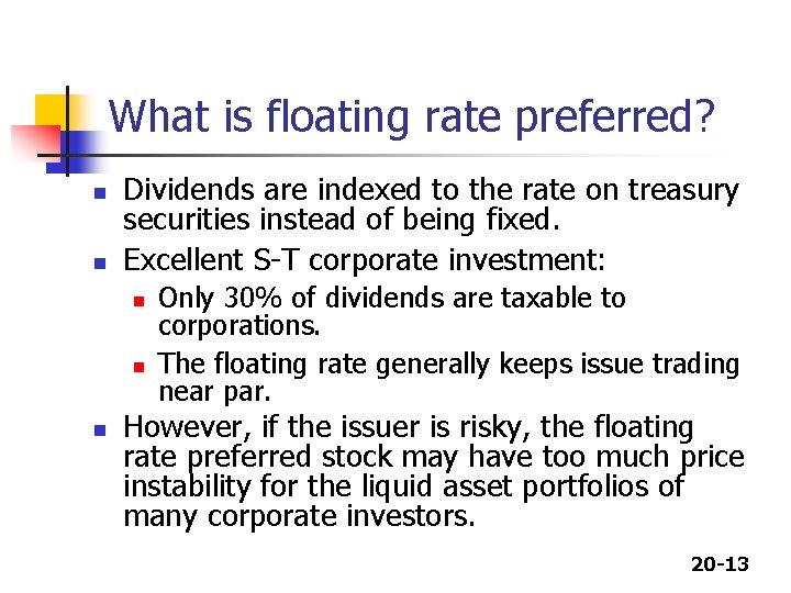 What is floating rate preferred? n n Dividends are indexed to the rate on
