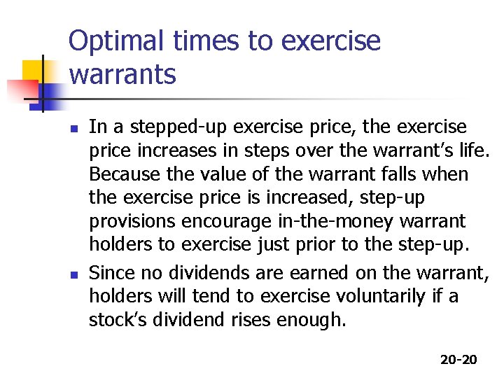 Optimal times to exercise warrants n n In a stepped-up exercise price, the exercise