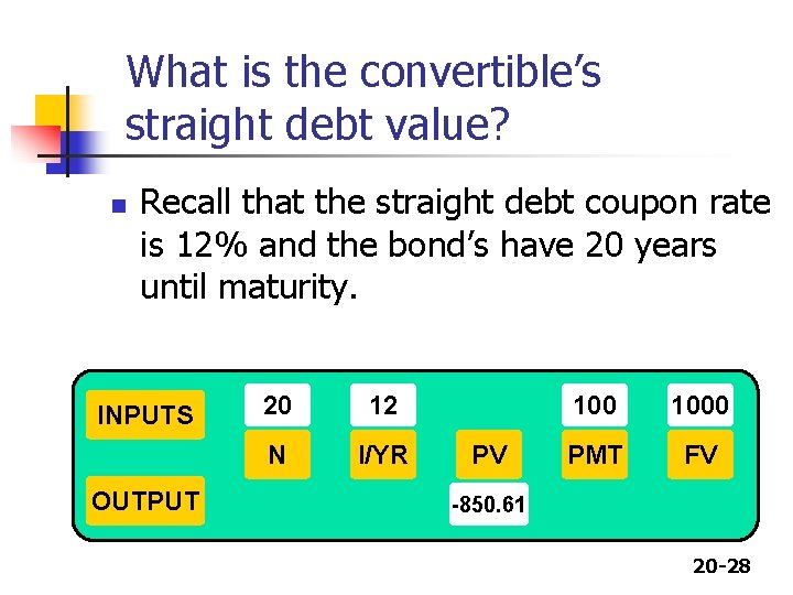 What is the convertible’s straight debt value? n Recall that the straight debt coupon
