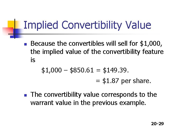 Implied Convertibility Value n Because the convertibles will sell for $1, 000, the implied