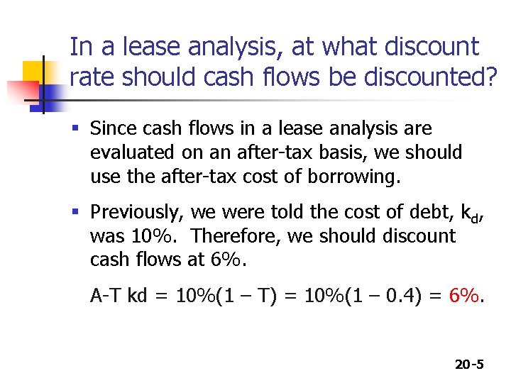 In a lease analysis, at what discount rate should cash flows be discounted? §
