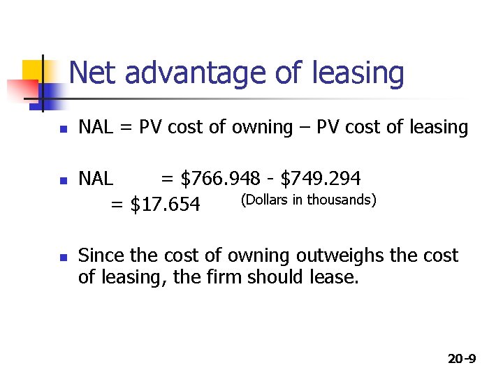 Net advantage of leasing n n n NAL = PV cost of owning –