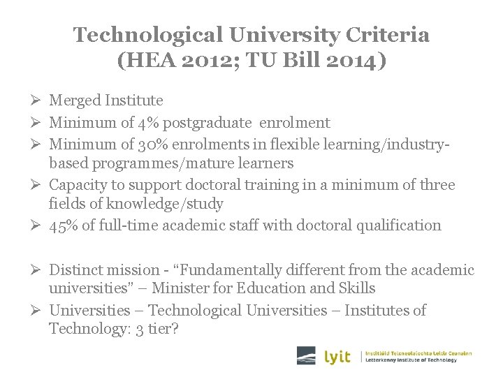 Technological University Criteria (HEA 2012; TU Bill 2014) Ø Merged Institute Ø Minimum of