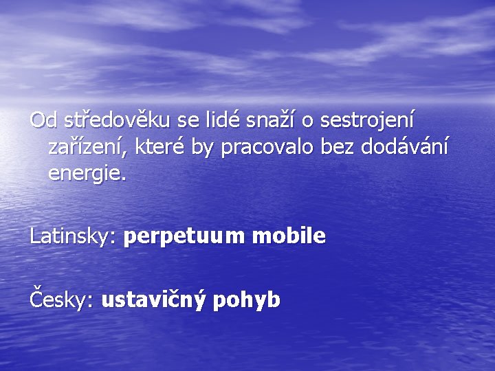 Od středověku se lidé snaží o sestrojení zařízení, které by pracovalo bez dodávání energie.