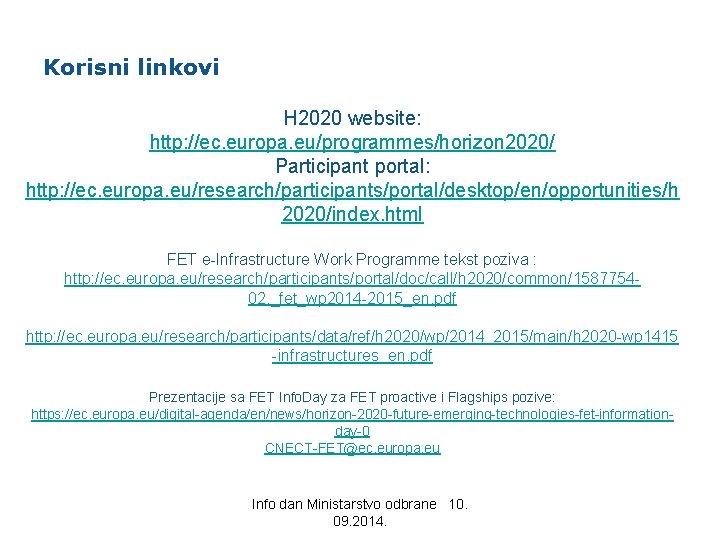 Korisni linkovi H 2020 website: http: //ec. europa. eu/programmes/horizon 2020/ Participant portal: http: //ec.