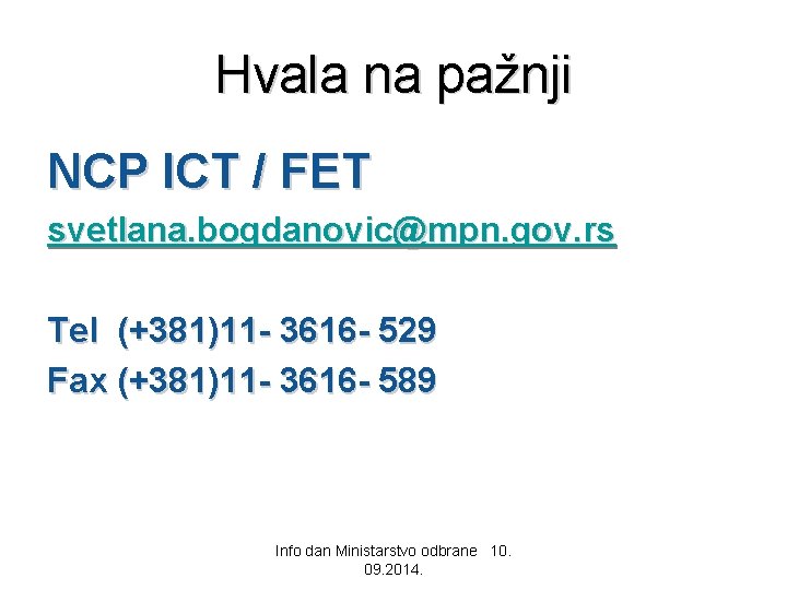 Hvala na pažnji NCP ICT / FET svetlana. bogdanovic@mpn. gov. rs Теl (+381)11 -