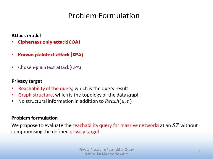 Problem Formulation Attack model • Ciphertext only attack(COA) • Known plaintext attack (KPA) •