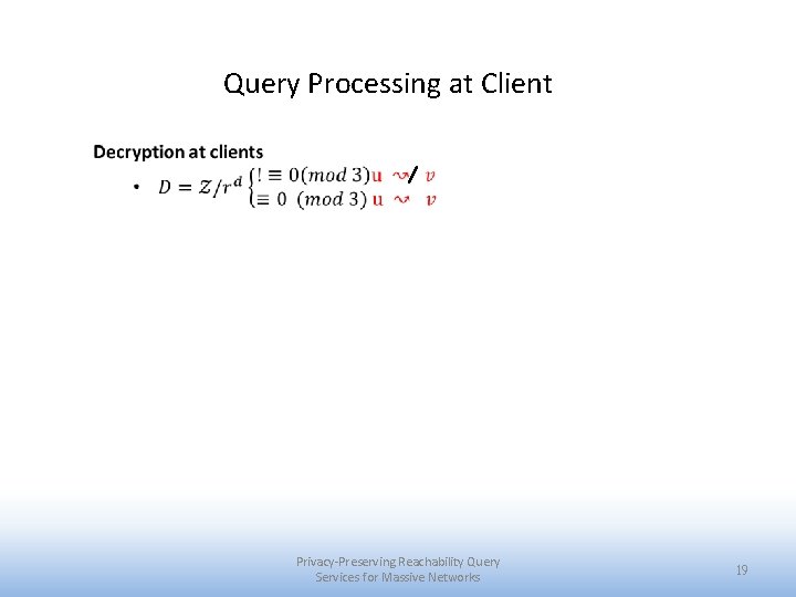 Query Processing at Client Privacy-Preserving Reachability Query Services for Massive Networks 19 