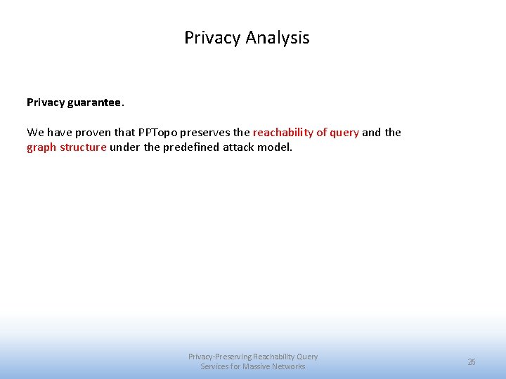 Privacy Analysis Privacy guarantee. We have proven that PPTopo preserves the reachability of query