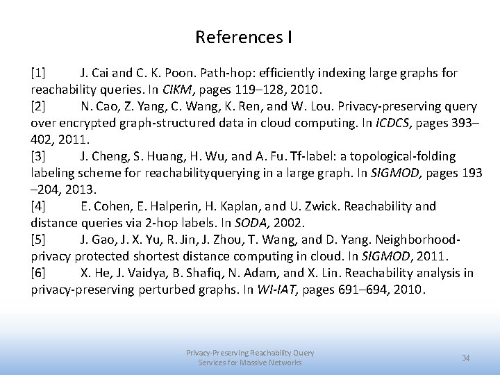 References I [1] J. Cai and C. K. Poon. Path-hop: efficiently indexing large graphs