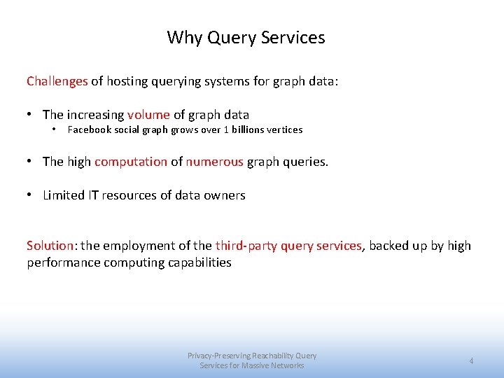 Why Query Services Challenges of hosting querying systems for graph data: • The increasing