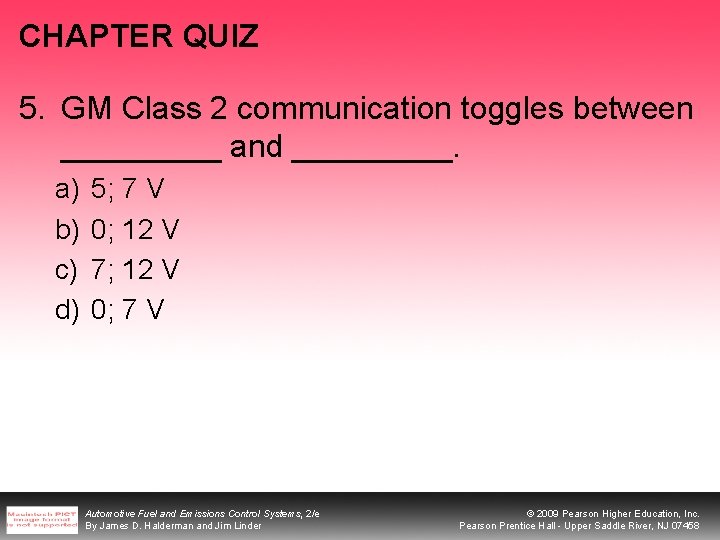 CHAPTER QUIZ 5. GM Class 2 communication toggles between _____ and _____. a) b)