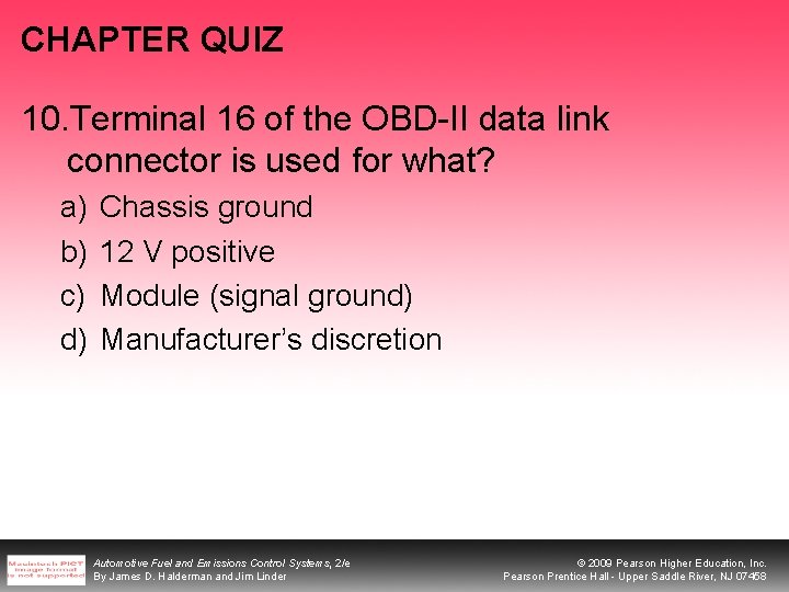 CHAPTER QUIZ 10. Terminal 16 of the OBD-II data link connector is used for