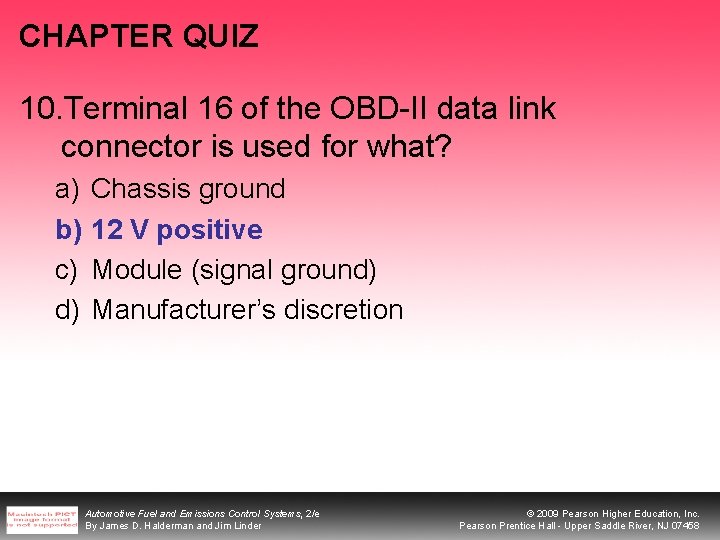 CHAPTER QUIZ 10. Terminal 16 of the OBD-II data link connector is used for