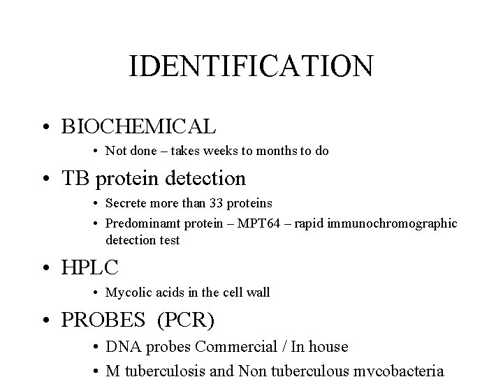 IDENTIFICATION • BIOCHEMICAL • Not done – takes weeks to months to do •
