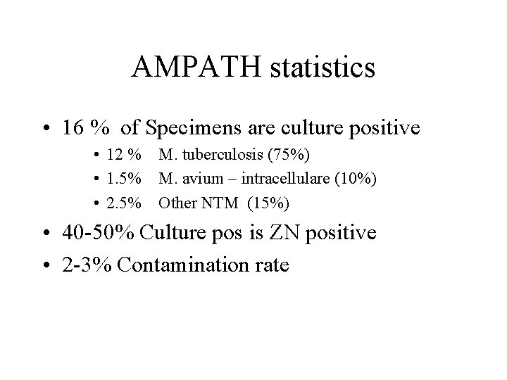 AMPATH statistics • 16 % of Specimens are culture positive • 12 % M.