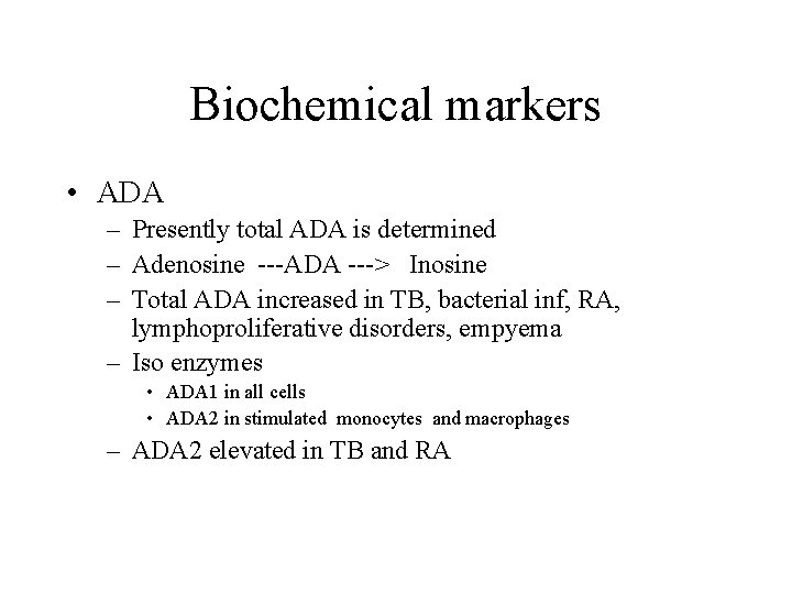 Biochemical markers • ADA – Presently total ADA is determined – Adenosine ---ADA --->