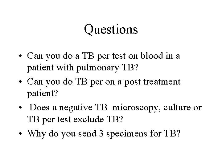 Questions • Can you do a TB pcr test on blood in a patient