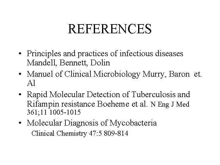 REFERENCES • Principles and practices of infectious diseases Mandell, Bennett, Dolin • Manuel of