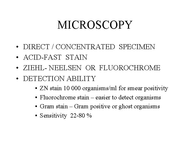 MICROSCOPY • • DIRECT / CONCENTRATED SPECIMEN ACID-FAST STAIN ZIEHL- NEELSEN OR FLUOROCHROME DETECTION