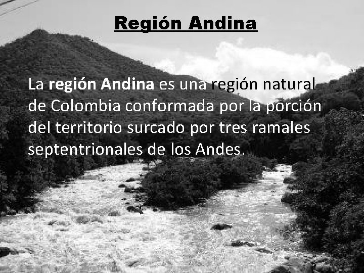 Región Andina La región Andina es una región natural de Colombia conformada por la