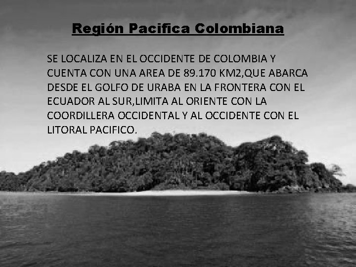 Región Pacifica Colombiana Costa Pacifica SE LOCALIZA EN EL OCCIDENTE DE COLOMBIA Y CUENTA