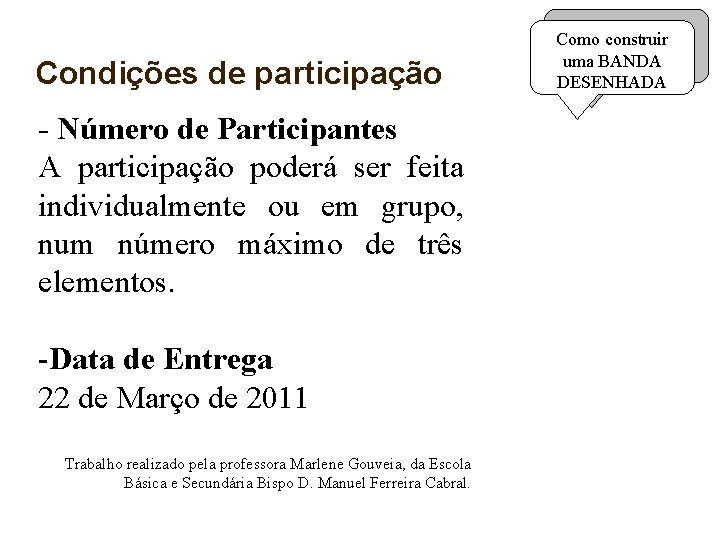 Condições de participação - Número de Participantes A participação poderá ser feita individualmente ou