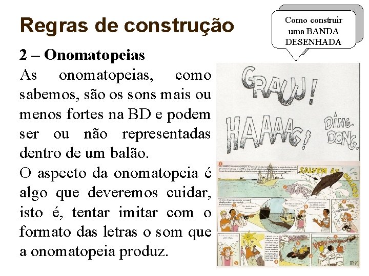 Regras de construção 2 – Onomatopeias As onomatopeias, como sabemos, são os sons mais
