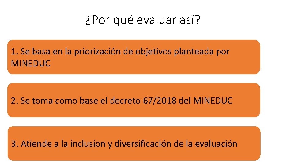 ¿Por qué evaluar así? 1. Se basa en la priorización de objetivos planteada por